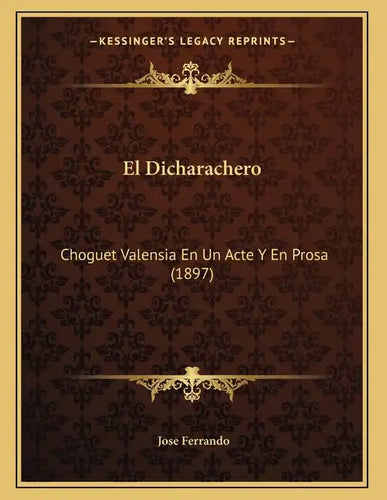 El Dicharachero: Choguet Valensia En Un Acte Y En Prosa (1897) - Paperback