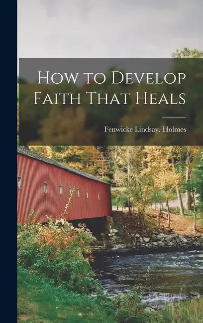 How to Develop Faith That Heals - Hardcover