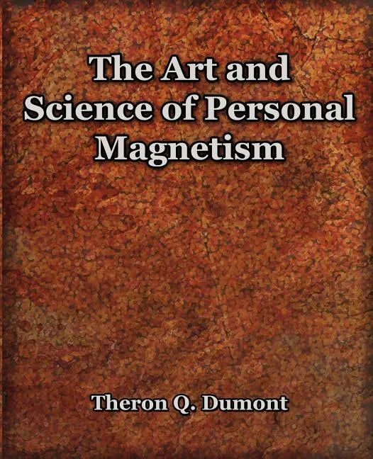 The Art and Science of Personal Magnetism (1913) - Paperback