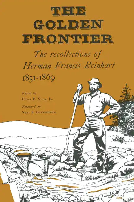 The Golden Frontier: The Recollections of Herman Francis Reinhart, 1851-1869 - Paperback