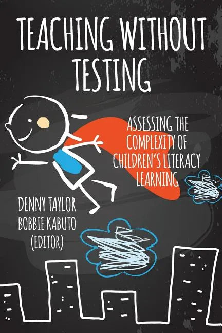 Teaching Without Testing: Assessing the Complexity of Children's Literacy Learning - Paperback