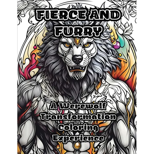 Fierce and Furry: A Werewolf Transformation Coloring Experience - Paperback