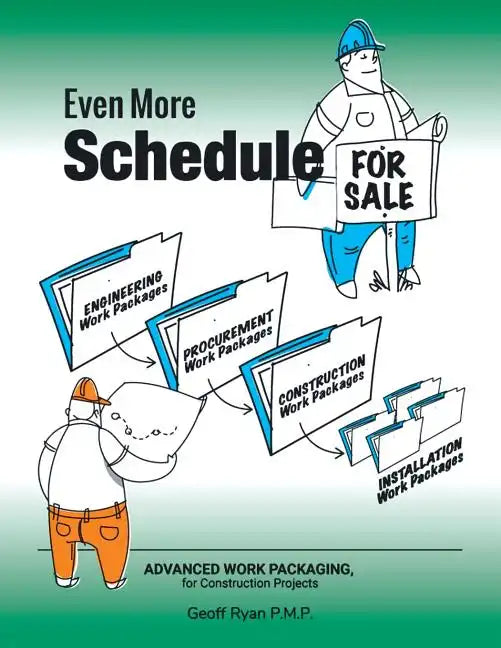 Even More Schedule for Sale: Advanced Work Packaging, for Construction Projects - Paperback