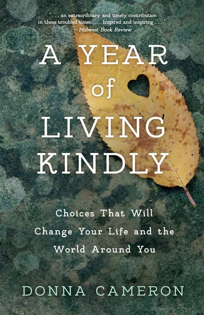 A Year of Living Kindly: Choices That Will Change Your Life and the World Around You - Paperback