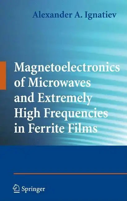 Magnetoelectronics of Microwaves and Extremely High Frequencies in Ferrite Films - Hardcover