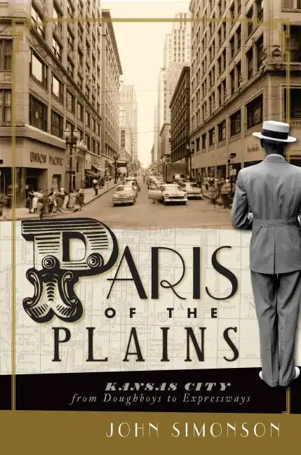 Paris of the Plains: Kansas City from Doughboys to Expressways - Paperback