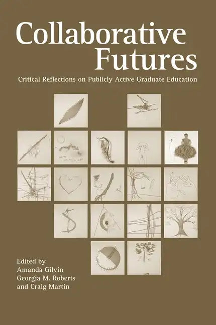 Collaborative Futures: Critical Reflections on Publicly Active Graduate Education - Paperback