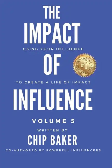 The Impact Of Influence Volume 5: Using Your Influence To Create A Life Of Impact - Paperback