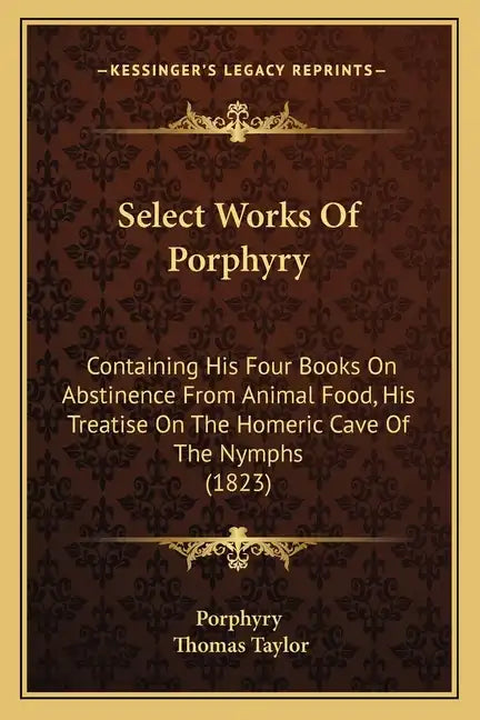 Select Works of Porphyry: Containing His Four Books on Abstinence from Animal Food, His Treatise on the Homeric Cave of the Nymphs (1823) - Paperback