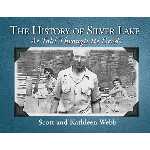 The History of Silver Lake: As Told Through Its Deeds - Paperback