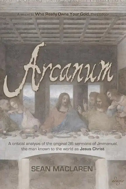 Arcanum: A critical analysis of the original 36 sermons of Jmmanuel, the man known to the world as Jesus Christ - Paperback