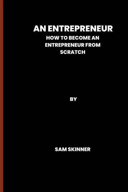 An Entrepreneur: How to become an Entrepreneur from scratch - Paperback
