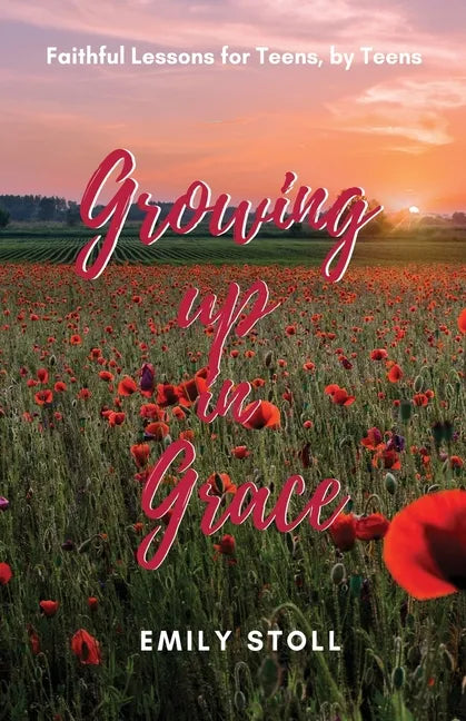 Growing Up In Grace: Faithful Lessons for Teens by Teens - Paperback