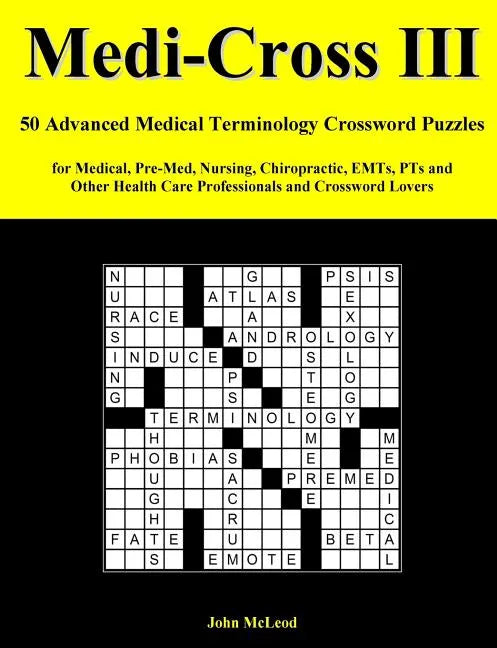 Medi-Cross III: 50 Advanced Medical Terminology Crossword Puzzles for Medical, Pre-Med, Nursing, Chiropractic, Emts, Pts and Other Hea - Paperback