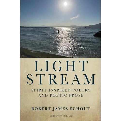Light Stream: Spirit Inspired Poetry and Poetic Prose - Paperback