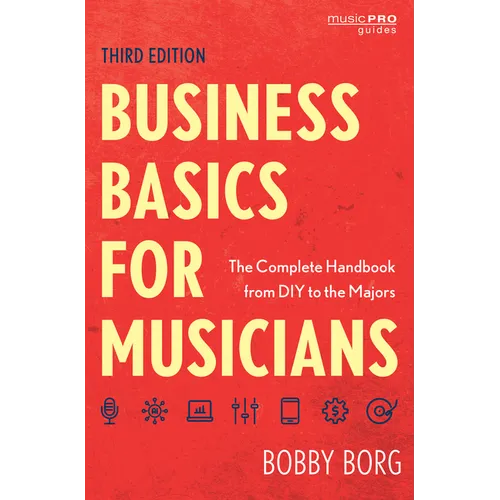 Business Basics for Musicians: The Complete Handbook from DIY to the Majors - Hardcover