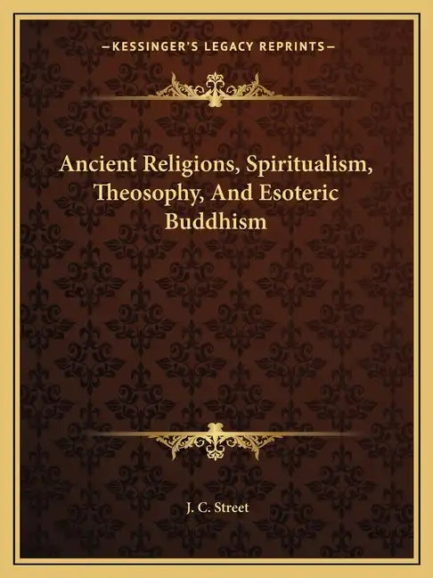 Ancient Religions, Spiritualism, Theosophy, and Esoteric Buddhism - Paperback