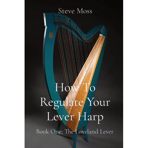 How To Regulate Your Lever Harp: Book One: The Loveland Lever - Paperback