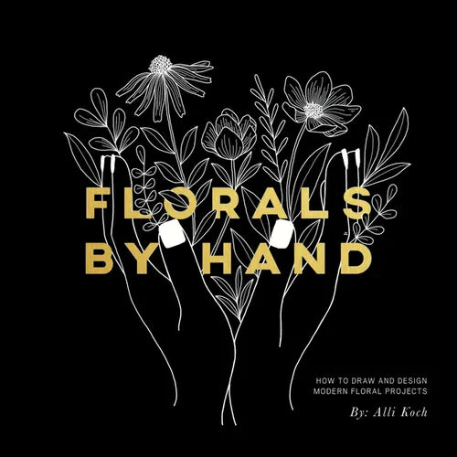 Florals by Hand: How to Draw and Design Modern Floral Projects - Paperback