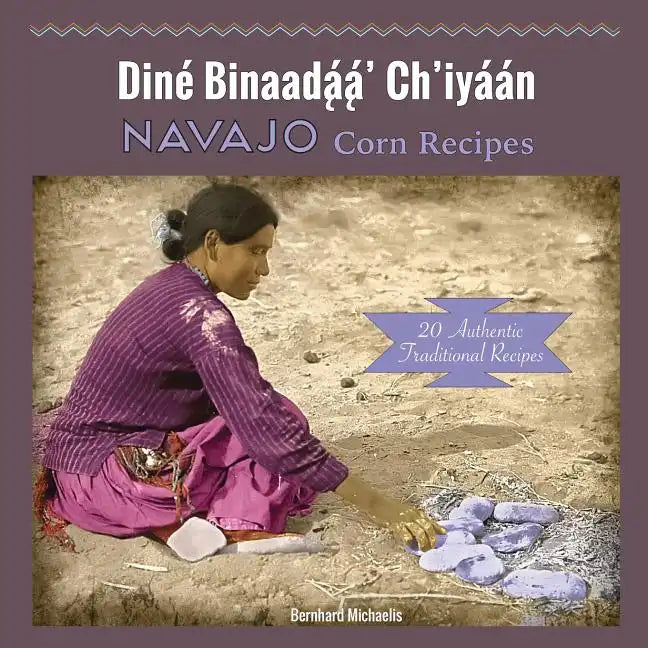 Navajo Corn Recipes: Diné Binaadą́ą́' Ch'iyáán - Paperback