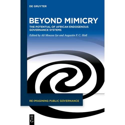 Beyond Mimicry: The Potential of African Endogenous Governance Systems - Hardcover