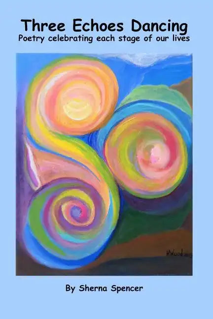 Three Echoes Dancing: Poetry celebrating each stage of our lives - Paperback