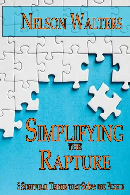 Simplifying the Rapture: 3 Scriptural Truths that Solve the Puzzle - Paperback
