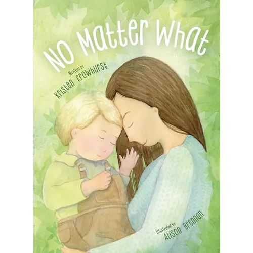 No Matter What: A Children's Book about Unconditional Love - Hardcover