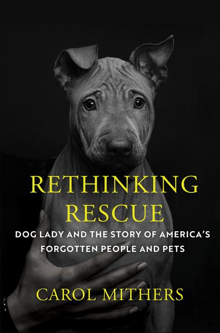 Rethinking Rescue: Dog Lady and the Story of America's Forgotten People and Pets - Hardcover