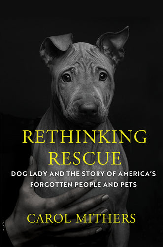 Rethinking Rescue: Dog Lady and the Story of America's Forgotten People and Pets - Hardcover