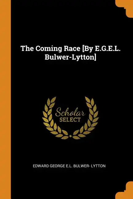 The Coming Race [By E.G.E.L. Bulwer-Lytton] - Paperback