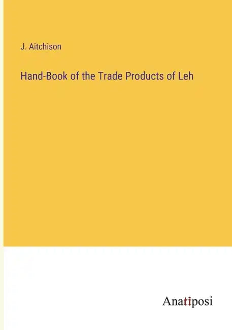 Hand-Book of the Trade Products of Leh - Paperback