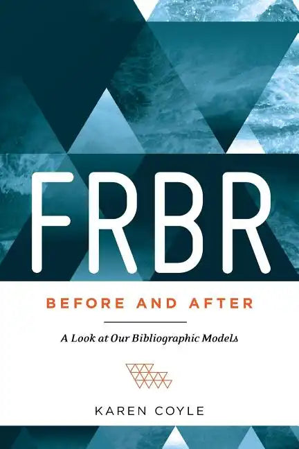 FRBR, Before and After: A Look at Our Bibliographic Models - Paperback