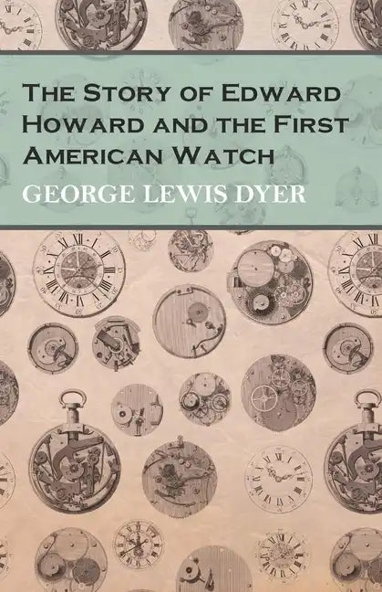 The Story of Edward Howard and the First American Watch - Paperback