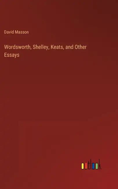 Wordsworth, Shelley, Keats, and Other Essays - Hardcover