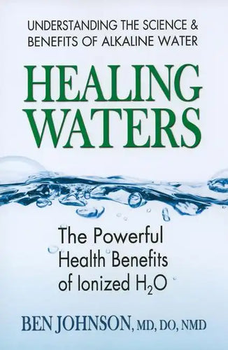 Healing Waters: The Powerful Health Benefits of Ionized H2O - Paperback