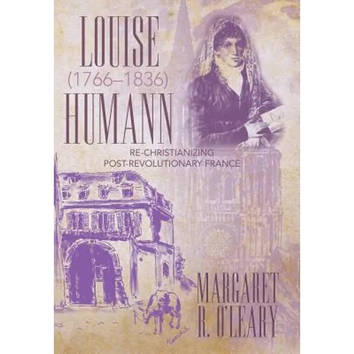 Louise Humann (1766-1836): Re-Christianizing Post-Revolutionary France - Hardcover