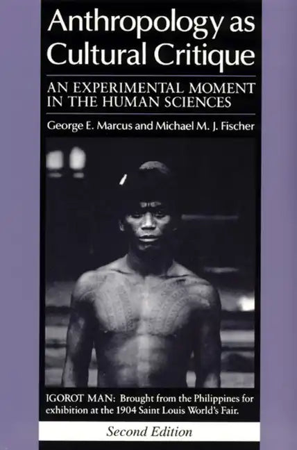 Anthropology as Cultural Critique: An Experimental Moment in the Human Sciences - Paperback