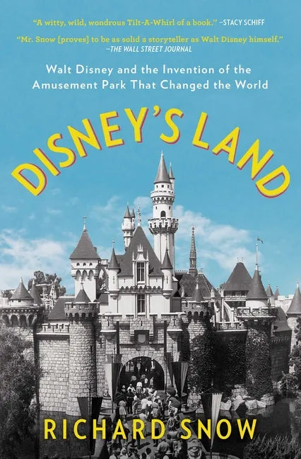 Disney's Land: Walt Disney and the Invention of the Amusement Park That Changed the World - Paperback