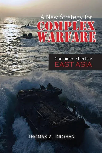 A New Strategy for Complex Warfare: Combined Effects in East Asia - Paperback