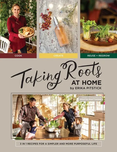 Taking Roots at Home: 3 in 1 Recipes for a Simpler and More Purposeful Life - Hardcover