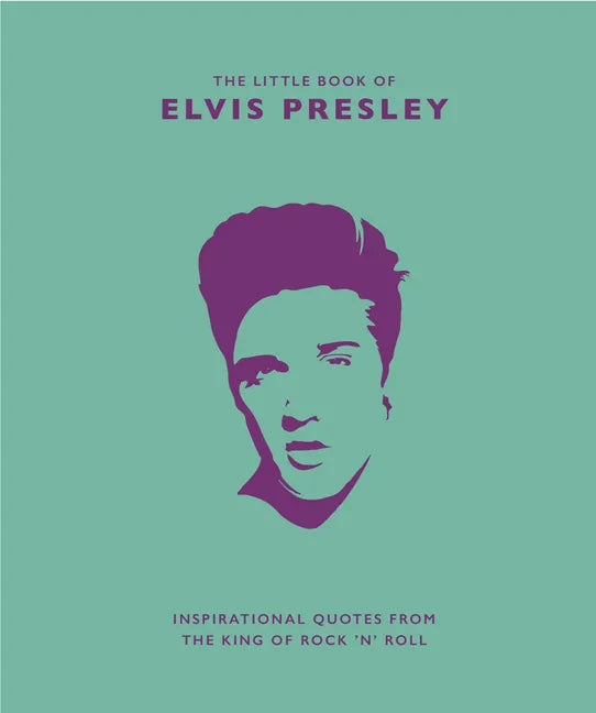 Little Book of Elvis Presley: Inspirational Quotes from the King of Rock 'n' Roll - Hardcover