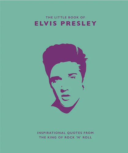 Little Book of Elvis Presley: Inspirational Quotes from the King of Rock 'n' Roll - Hardcover