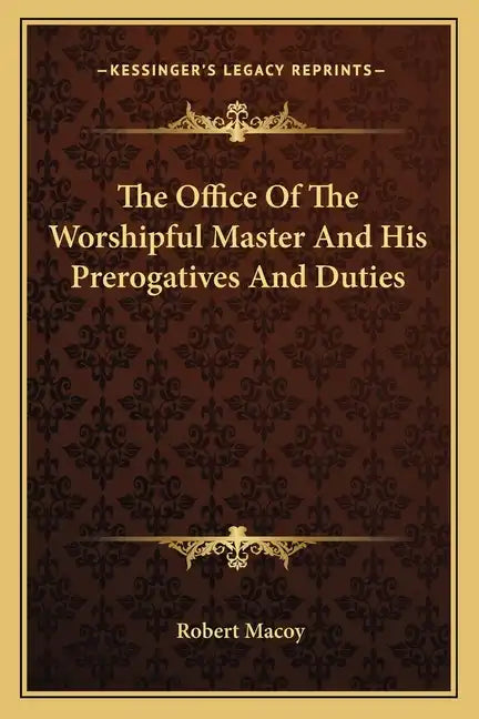 The Office of the Worshipful Master and His Prerogatives and Duties - Paperback