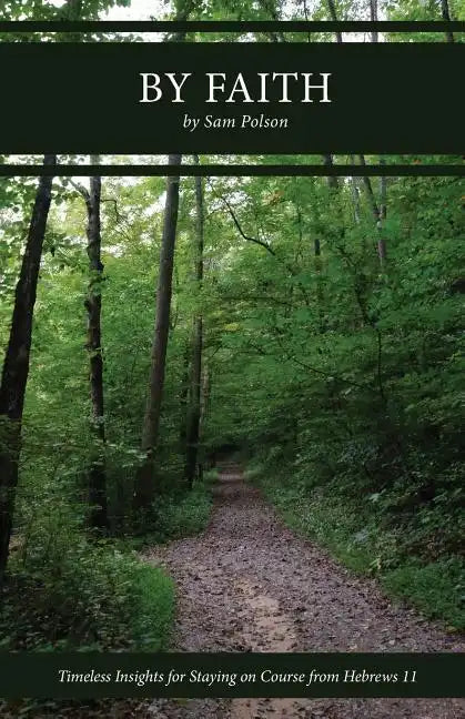 By Faith: Timeless Insights for Staying on Course from Hebrews 11 - Paperback