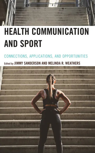 Health Communication and Sport: Connections, Applications, and Opportunities - Hardcover