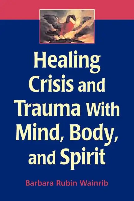 Healing Crisis and Trauma with Mind, Body, and Spirit - Paperback