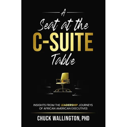 A Seat at the C-Suite Table: Insights from the Leadership Journeys of African American Executives - Paperback