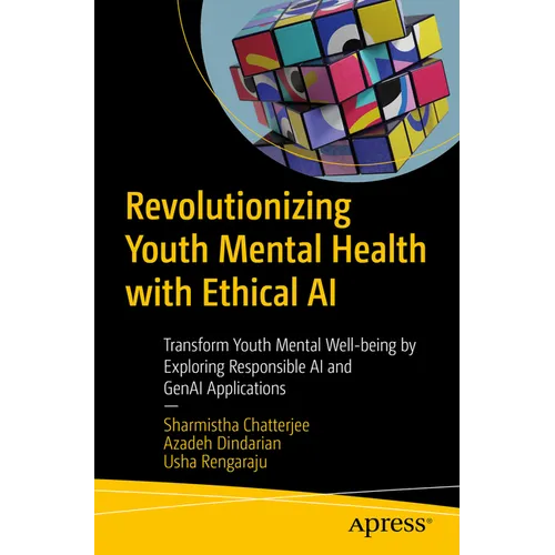 Revolutionizing Youth Mental Health with Ethical AI: Transform Youth Mental Well-Being by Exploring Responsible AI and Genai Applications - Paperback