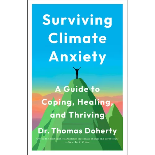 Surviving Climate Anxiety: A Guide to Coping, Healing, and Thriving - Hardcover
